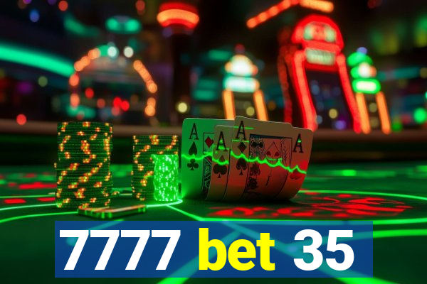 7777 bet 35